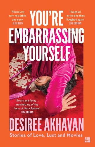 You’re Embarrassing Yourself by Desiree Akhavan | Waterstones