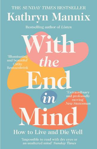 With the End in Mind: How to Live and Die Well (Paperback)