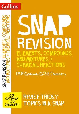Elements, Compounds and Mixtures & Chemical Reactions: OCR Gateway GCSE 9-1 Chemistry - Collins Snap Revision (Paperback)