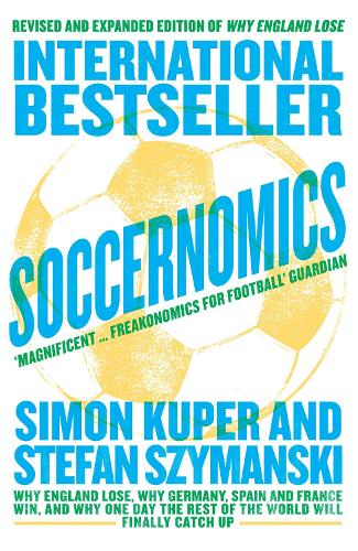 Soccernomics: Why England Lose, Why Germany, Spain and France Win, and Why One Day the Rest of the World Will Finally Catch Up (Paperback)