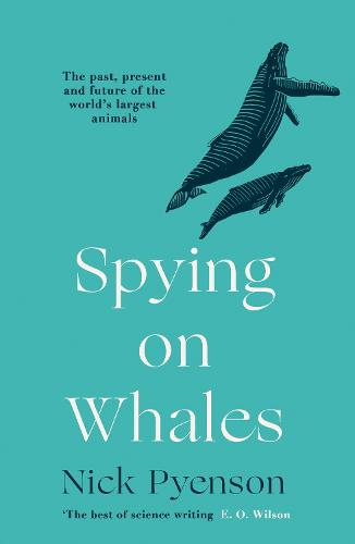 Cover of Spying on Whales: The Past, Present, and Future of Earth's Most Awesome Creatures