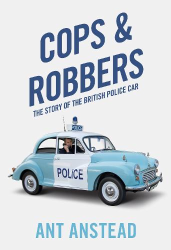 Cops and Robbers: The Story of the British Police Car (Hardback)