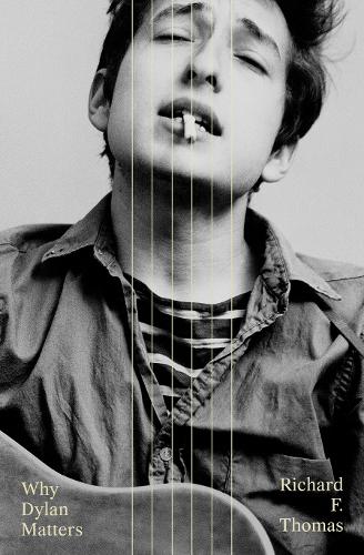 Why Dylan Matters (Hardback)