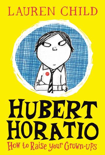 Hubert Horatio: How to Raise Your Grown-Ups (Hardback)