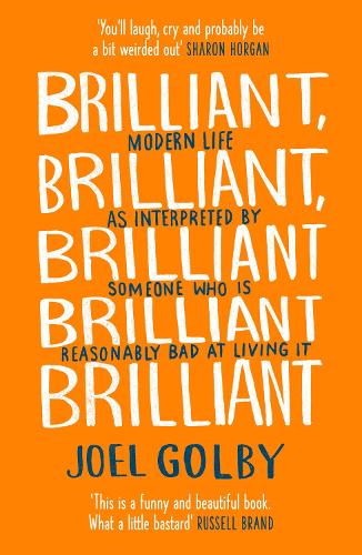 Brilliant, Brilliant, Brilliant Brilliant Brilliant: Modern Life as Interpreted by Someone Who is Reasonably Bad at Living it (Paperback)