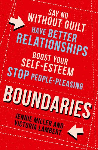 Boundaries: Say No without Guilt, Have Better Relationships, Boost Your Self-Esteem, Stop People-Pleasing (Paperback)