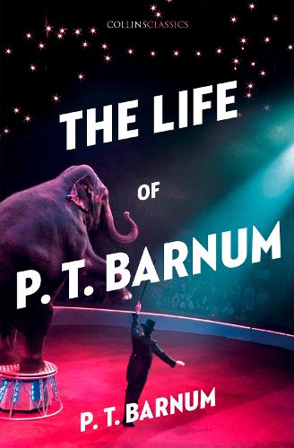 The Life of P.T. Barnum - Collins Classics (Paperback)