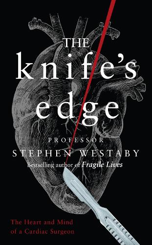 The Knife's Edge: The Heart and Mind of a Cardiac Surgeon (Hardback)