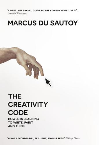 The Creativity Code: How Ai is Learning to Write, Paint and Think (Hardback)