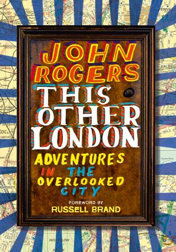 This Other London: Adventures in the Overlooked City (Paperback)