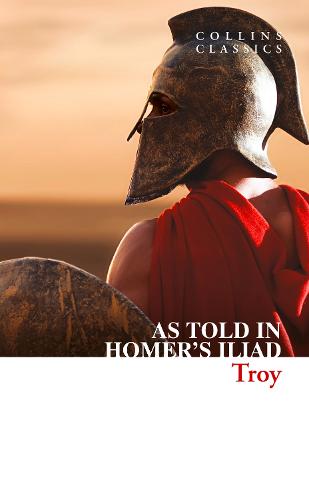 Troy: The Epic Battle as Told in Homer's Iliad - Collins Classics (Paperback)