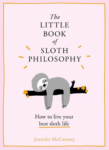 The Little Book of Sloth Philosophy - The Little Animal Philosophy Books (Hardback)