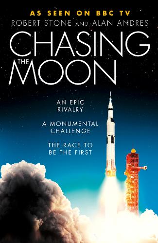 Chasing the Moon: The Story of the Space Race - from Arthur C. Clarke to the Apollo Landings (Hardback)