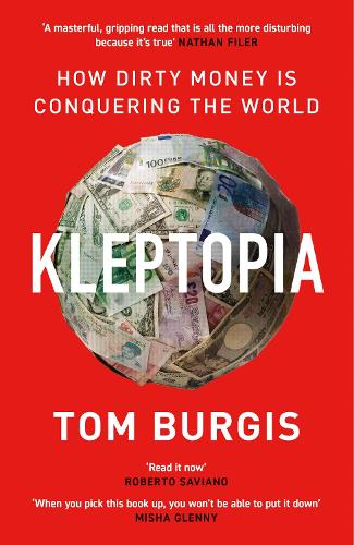Kleptopia: How Dirty Money is Conquering the World (Paperback)