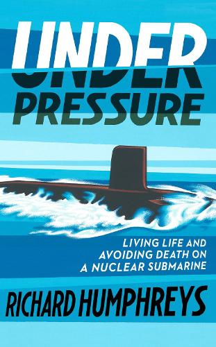 Under Pressure: Living Life and Avoiding Death on a Nuclear Submarine (Hardback)