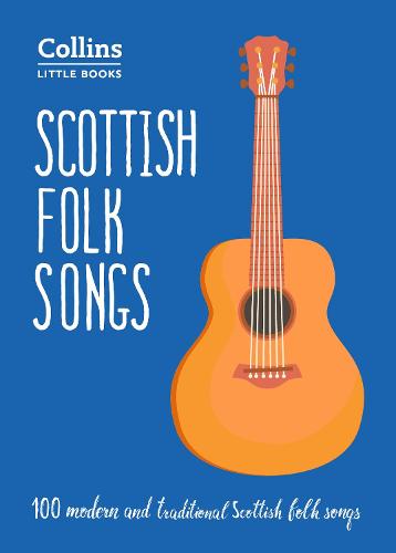 Scottish Folk Songs: 100 Modern and Traditional Scottish Folk Songs - Collins Little Books (Paperback)