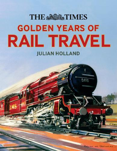 The Times Golden Years of Rail Travel (Hardback)