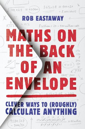 Maths on the Back of an Envelope: Clever Ways to (Roughly) Calculate Anything (Hardback)