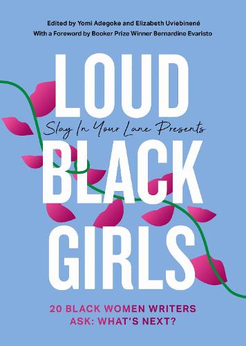 Loud Black Girls: 20 Black Women Writers Ask: What’s Next? (Hardback)