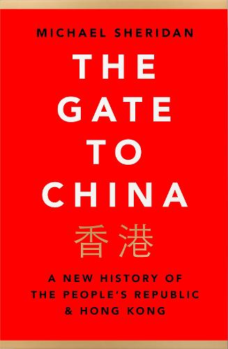 The Gate to China: A New History of the People's Republic & Hong Kong (Hardback)