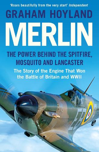 Merlin: The Power Behind the Spitfire, Mosquito and Lancaster: the Story of the Engine That Won the Battle of Britain and WWII (Paperback)