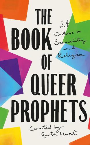 The Book of Queer Prophets: 24 Writers on Sexuality and Religion (Hardback)