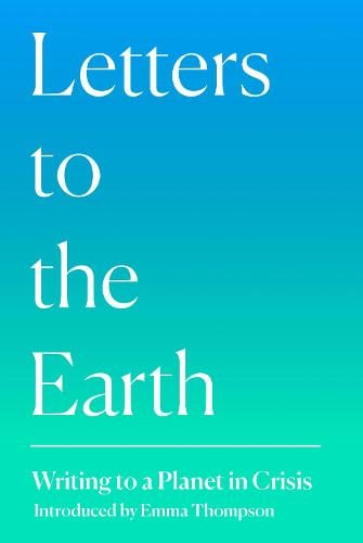 Letters to the Earth: Writing to a Planet in Crisis (Hardback)