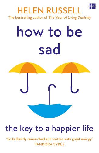 How to be Sad: The Key to a Happier Life (Paperback)