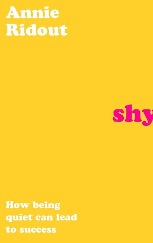 Shy: How Being Quiet Can Lead to Success (Hardback)