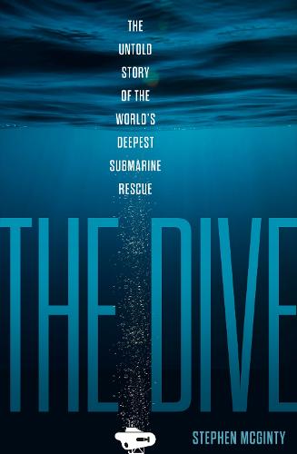 The Dive: The Untold Story of the World's Deepest Submarine Rescue (Hardback)