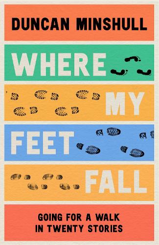 Where My Feet Fall: Going for a Walk in Twenty Stories (Paperback)