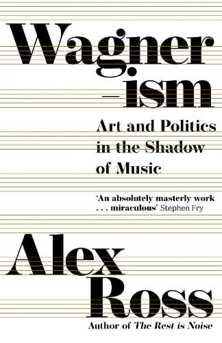 Wagnerism: Art and Politics in the Shadow of Music (Paperback)