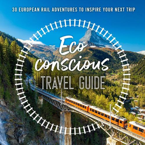 The Eco-Conscious Travel Guide: 30 European Rail Adventures to Inspire Your Next Trip (Paperback)