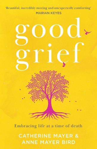 Good Grief: Embracing Life at a Time of Death (Paperback)