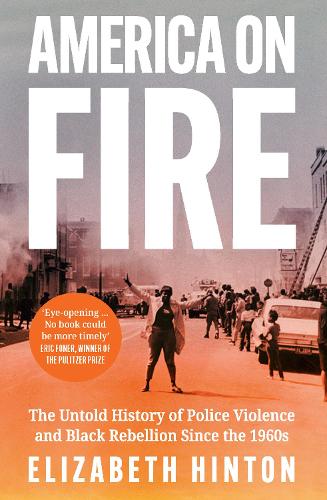 America on Fire: The Untold History of Police Violence and Black Rebellion Since the 1960s (Hardback)