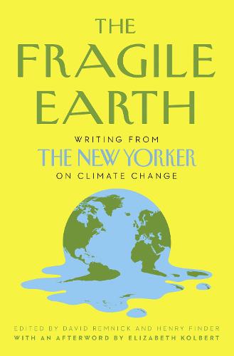 The Fragile Earth: Writing from the New Yorker on Climate Change (Hardback)