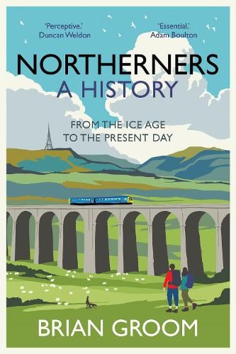Northerners: A History, from the Ice Age to the Present Day (Hardback)