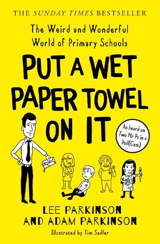 Put A Wet Paper Towel on It: The Weird and Wonderful World of Primary Schools (Paperback)