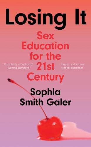 Losing It: Sex Education for the 21st Century (Hardback)