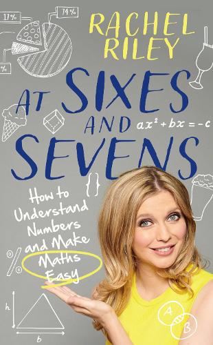 At Sixes and Sevens: How to Understand Numbers and Make Maths Easy (Hardback)