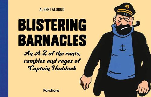 Blistering Barnacles: An A-Z of The Rants, Rambles and Rages of Captain Haddock (Hardback)