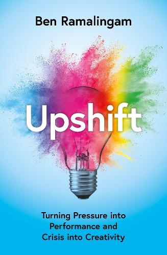 Upshift: Turning Pressure into Performance and Crisis into Creativity (Hardback)
