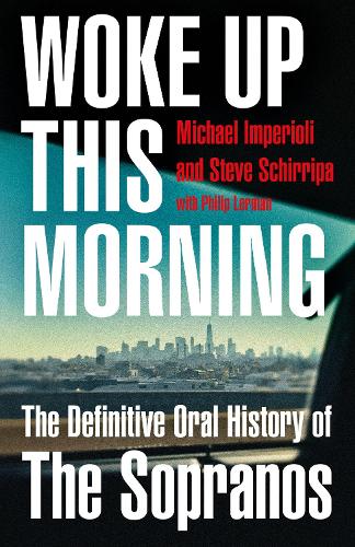 Woke Up This Morning: The Definitive Oral History of the Sopranos (Hardback)