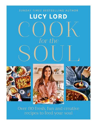 Cook for the Soul: Over 80 Fresh, Fun and Creative Recipes to Feed Your Soul (Hardback)