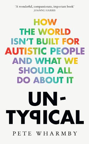 Untypical: How the World Isn't Built for Autistic People and What We Should All Do About it (Hardback)