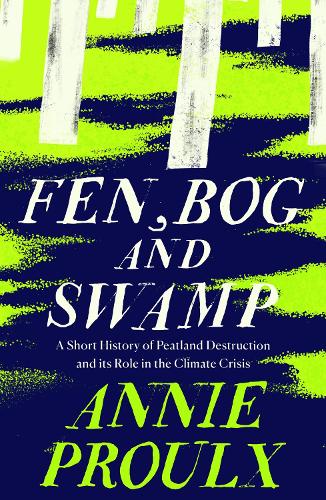 Fen, Bog and Swamp: A Short History of Peatland Destruction and its Role in the Climate Crisis (Paperback)