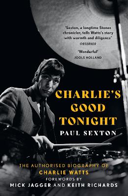 Charlie's Good Tonight: The Authorised Biography of Charlie Watts (Paperback)