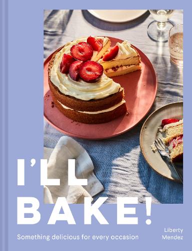 I’ll Bake!: Something Delicious for Every Occasion (Hardback)