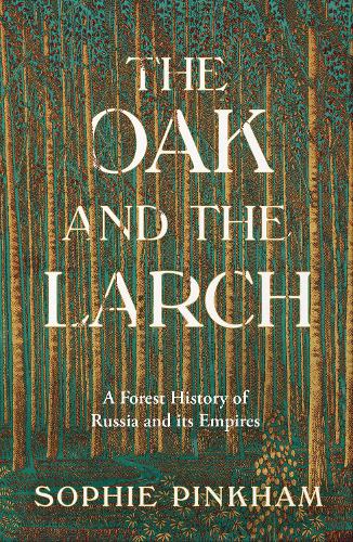 The Oak and The Larch by Sophie Pinkham | Waterstones