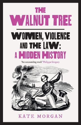 The Walnut Tree: Women, Violence and the Law – a Hidden History (Paperback)